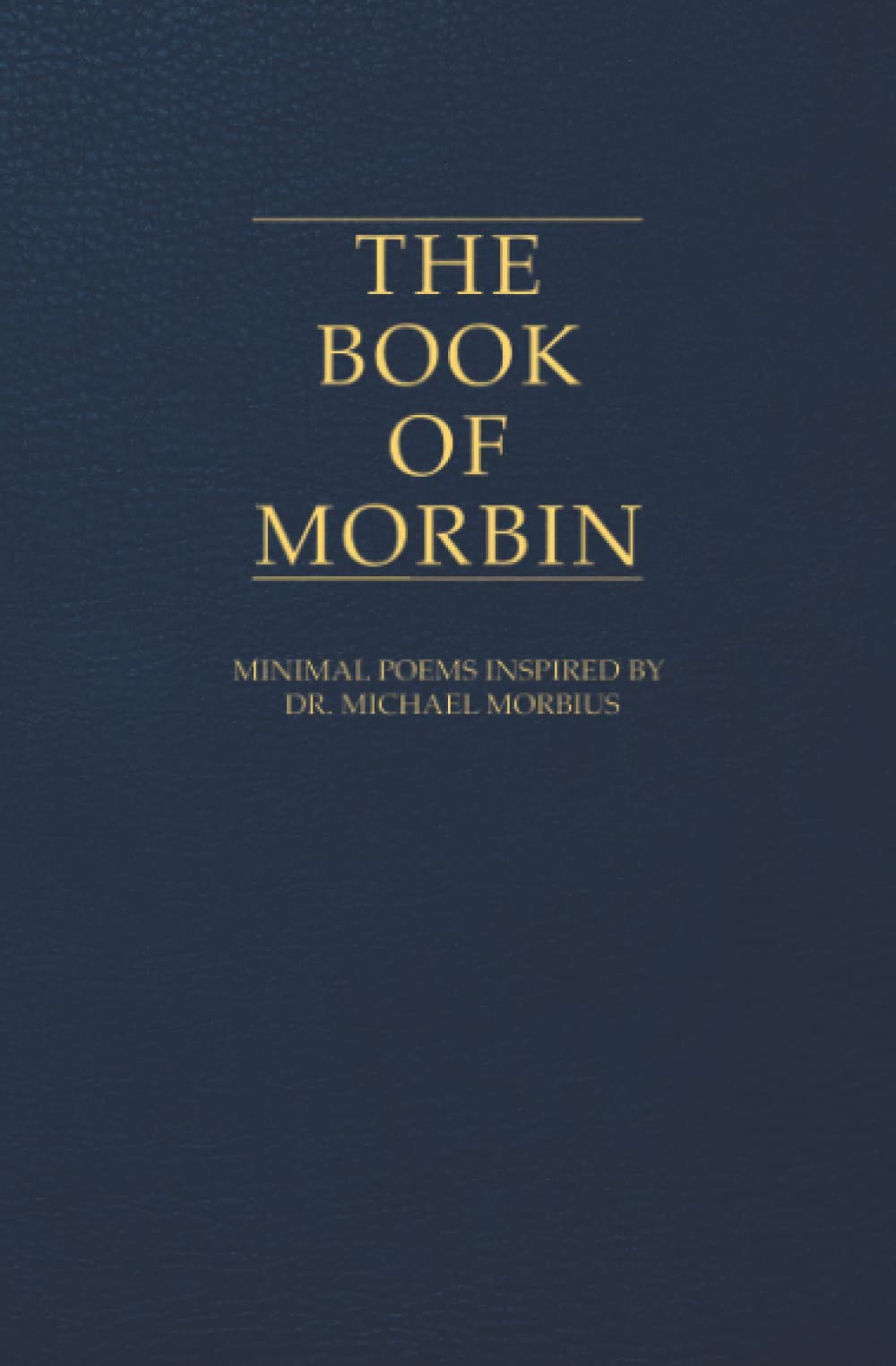 The Book of Morbin: Minimal Poems inspired by: Dr. Michael Morbius