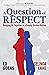 A Question of Respect: Bringing Us Together in a Deeply Divided Nation
