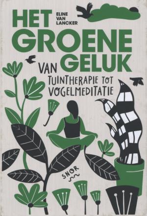 Het groene geluk: van tuintherapie tot vogelmeditatie (Hardcover)