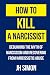 How To Kill A Narcissist: D...
