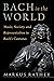 Bach in the World: Music, Society, and Representation in Bach's Cantatas