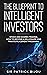 THE BLUEPRINT TO INTELLIGENT INVESTORS by Patrick Bijou
