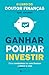 Ganhar, Poupar, Investir Como revolucionar as suas finanças e vencer a crise