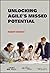 Unlocking Agile's Missed Po...