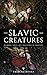 Slavic Mythological Creatures: Daemons, Sprits And Creatures In Slavic Folktales