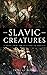 Slavic Mythological Creatures: Daemons, Sprits And Creatures In Slavic Folktales
