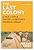 The Last Colony: A Tale of Exile, Justice and Britain's Colonial Legacy