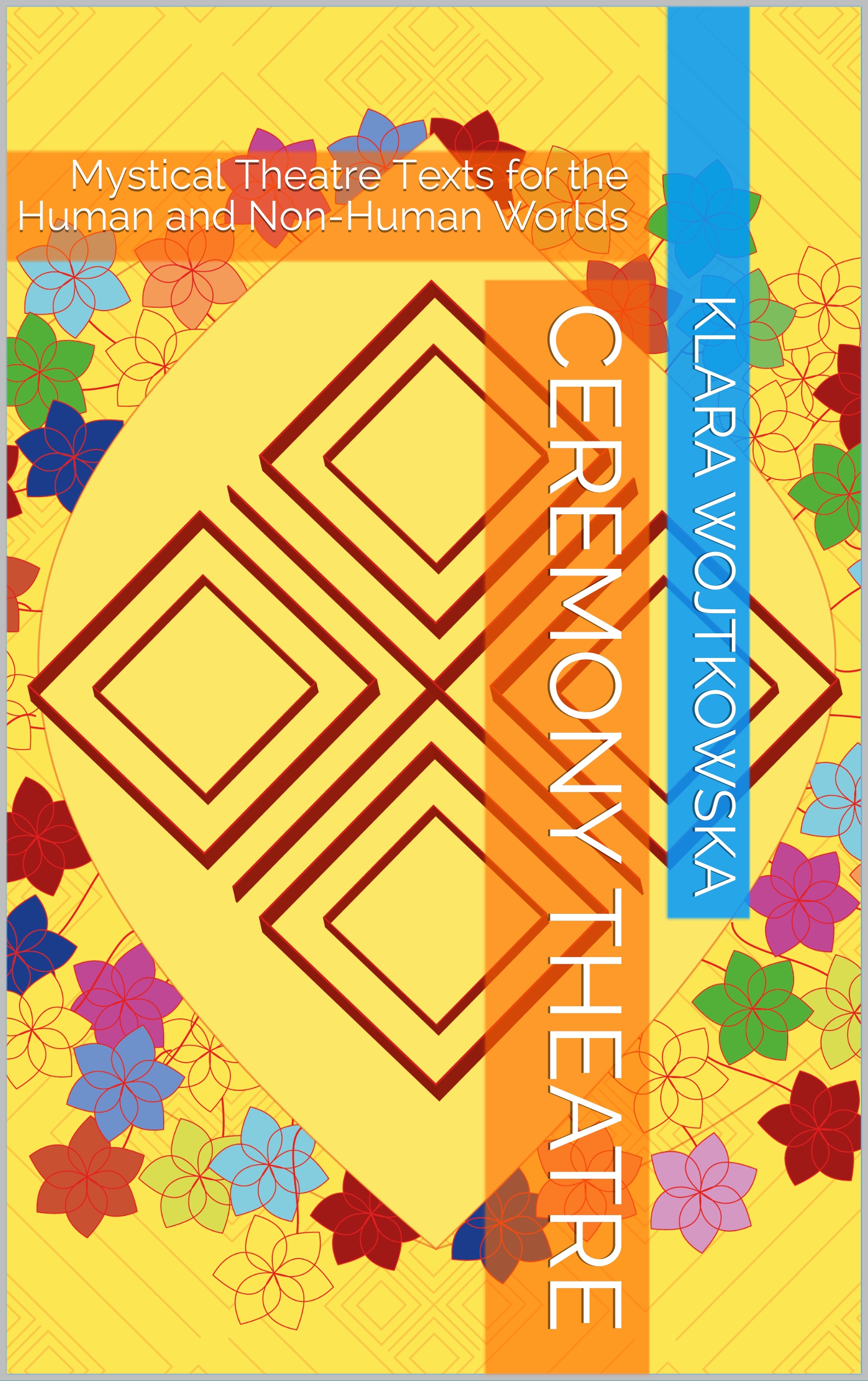 Ceremony Theatre: Mystical Theatre Texts for the Human and Non-Human Worlds