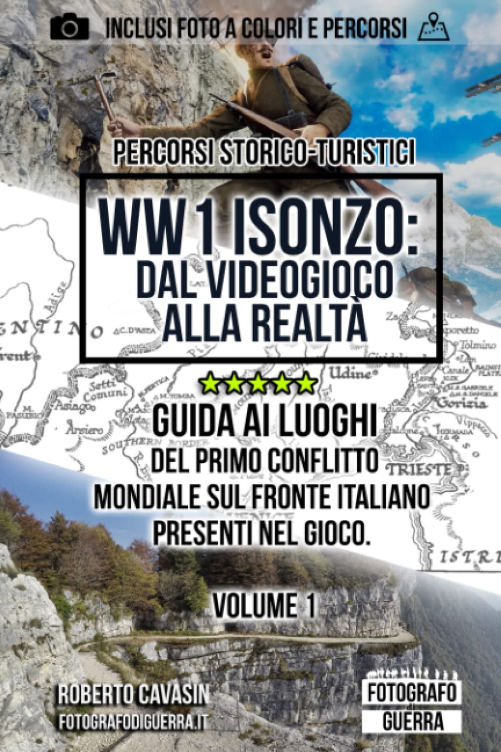 WW1 Isonzo: dal Videogioco alla Realtà: Guida ai Luoghi del Primo Conflitto Mondiale sul Fronte Italiano presenti nel Gioco. Volume 1