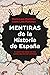 Mentiras de la Historia de ...