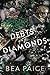 Debts and Diamonds (The Deana-Dhe Duet, #1) by Bea Paige