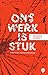 Ons werk is stuk