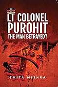 Lt Colonel Purohit: The Man Betrayed?