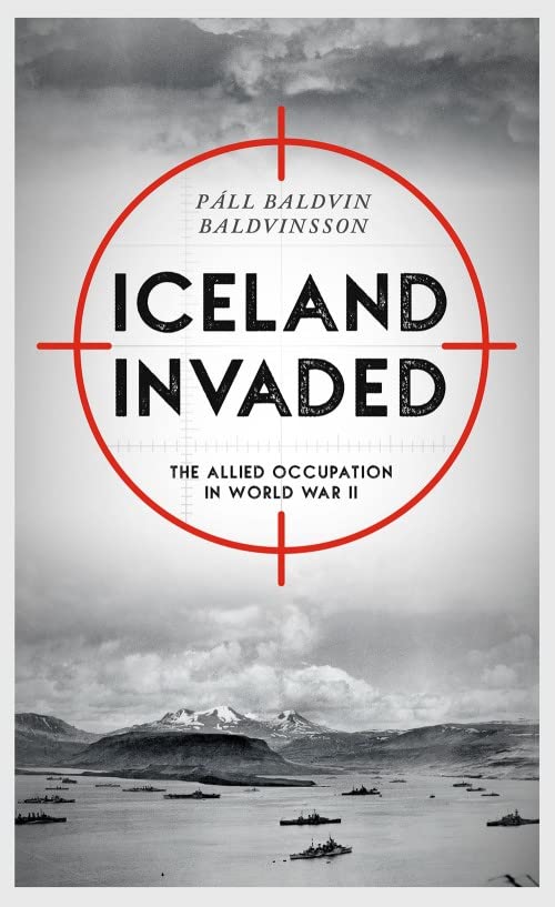 Iceland Invaded: The Allied Occupation in World War II (Paperback)