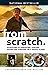 From Scratch: Adventures in Harvesting, Hunting, Fishing, and Foraging on a Fragile Planet