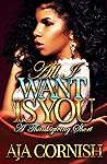 All I Want Is You by Aja Cornish
