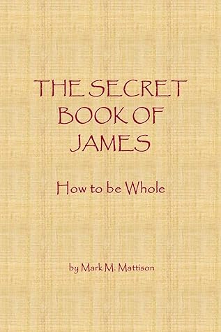 The Secret Book of James: How to be Whole