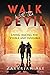 Walk With The Devil: Living Among the Visible and Invisible