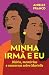 Minha irmã e eu by Anielle Franco