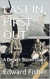 LAST IN, FIRST OUT: A Desert Storm Diary