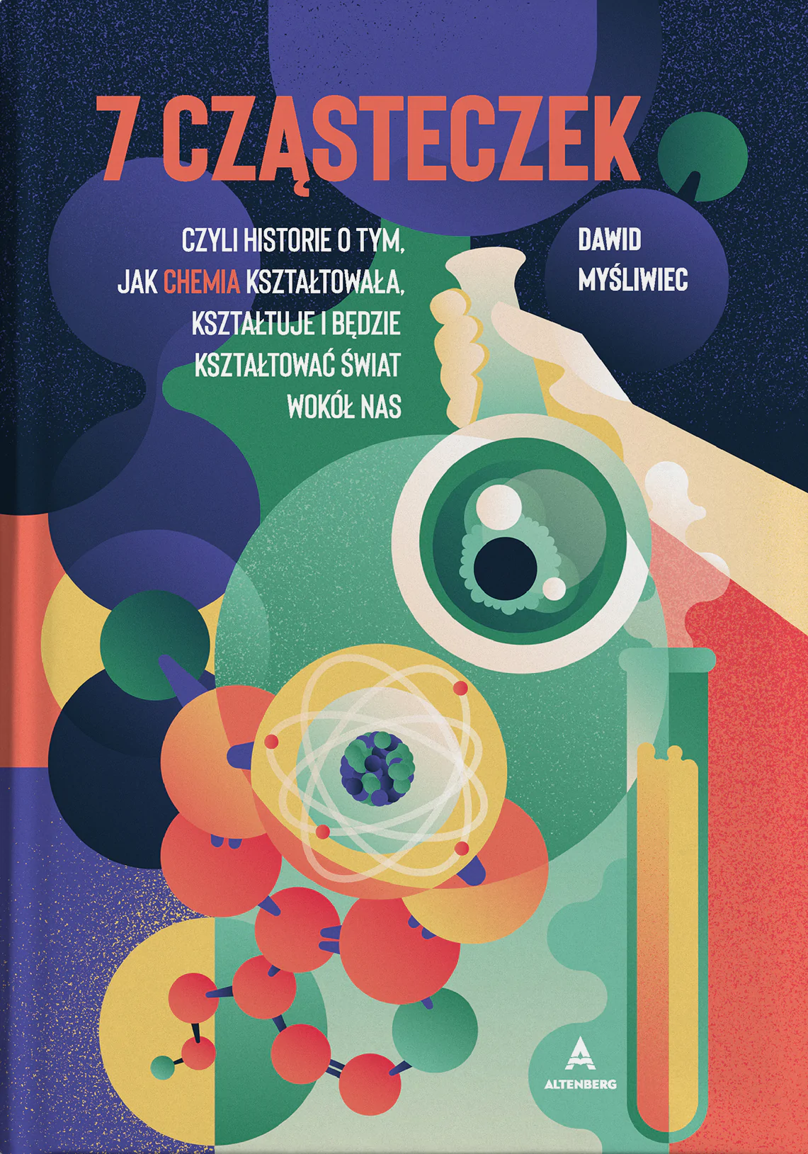 7 cząsteczek, czyli historie o tym jak chemia kształtowała, kształtuje i będzie kształtować świat wokół nas (Hardcover)