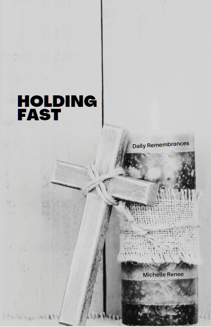 Holding Fast: Daily Remembrances: A DonnaInk Publications Diary, Journal, Scripture and/or Remembrance Book for Personal Growth