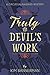 Truly the Devil's Work (The...