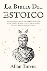 La Biblia del Estoicio: Estoicismo Aplicado Al Instante Para Vivir Con Brutal Sabiduría Como Lo Hizo Marco Aurelio, Epicteto, Y Muchos Estoicos Más... ... estoicismo aplicado nº 1) (Spanish Edition) La Biblia del Estoicio: Estoicismo Aplicado Al Instante Para Vivir Con Brutal Sabiduría Como Lo Hizo Marco Aurelio, Epicteto, Y Muchos Estoicos Más... ... estoicismo aplicado nº 1) (Spanish Edition)
