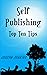Self Publishing Top Ten Tips