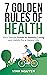 7 GOLDEN RULES OF HEALTH: Your Simple Guide to Healthy Living and Habits for a Happy Life
