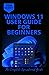 WINDOWS 11 USER GUIDE FOR BEGINNERS: Learn how to Operate and Understand the New Windows 11 Interface to Explore all its Basic to Advanced Features