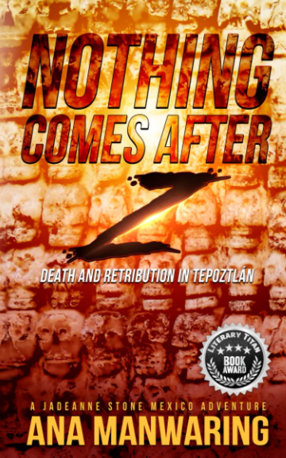 Nothing Comes After Z: Death and Retribution in Tepoztlán (A JadeAnne Stone Mexico Adventure)
