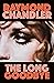 The Long Goodbye by Raymond Chandler