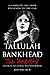 Tallulah Bankhead: A Brief Biography from Beginning to the End