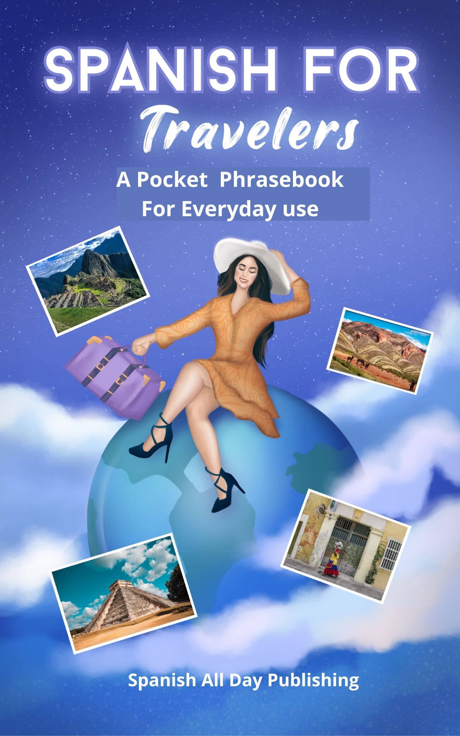 Spanish For Travelers. A Pocket Phrasebook For Every Day Use: More than 800 phrases and words in Spanish of daily use. (Kindle Edition)