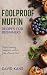 Foolproof Muffin Recipes For Beginners by David Kane