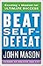 Beat Self-Defeat: Creating a Mindset for Ultimate Success