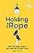 Holding the Rope: How the Local Church Can Care for Its Sent Ones