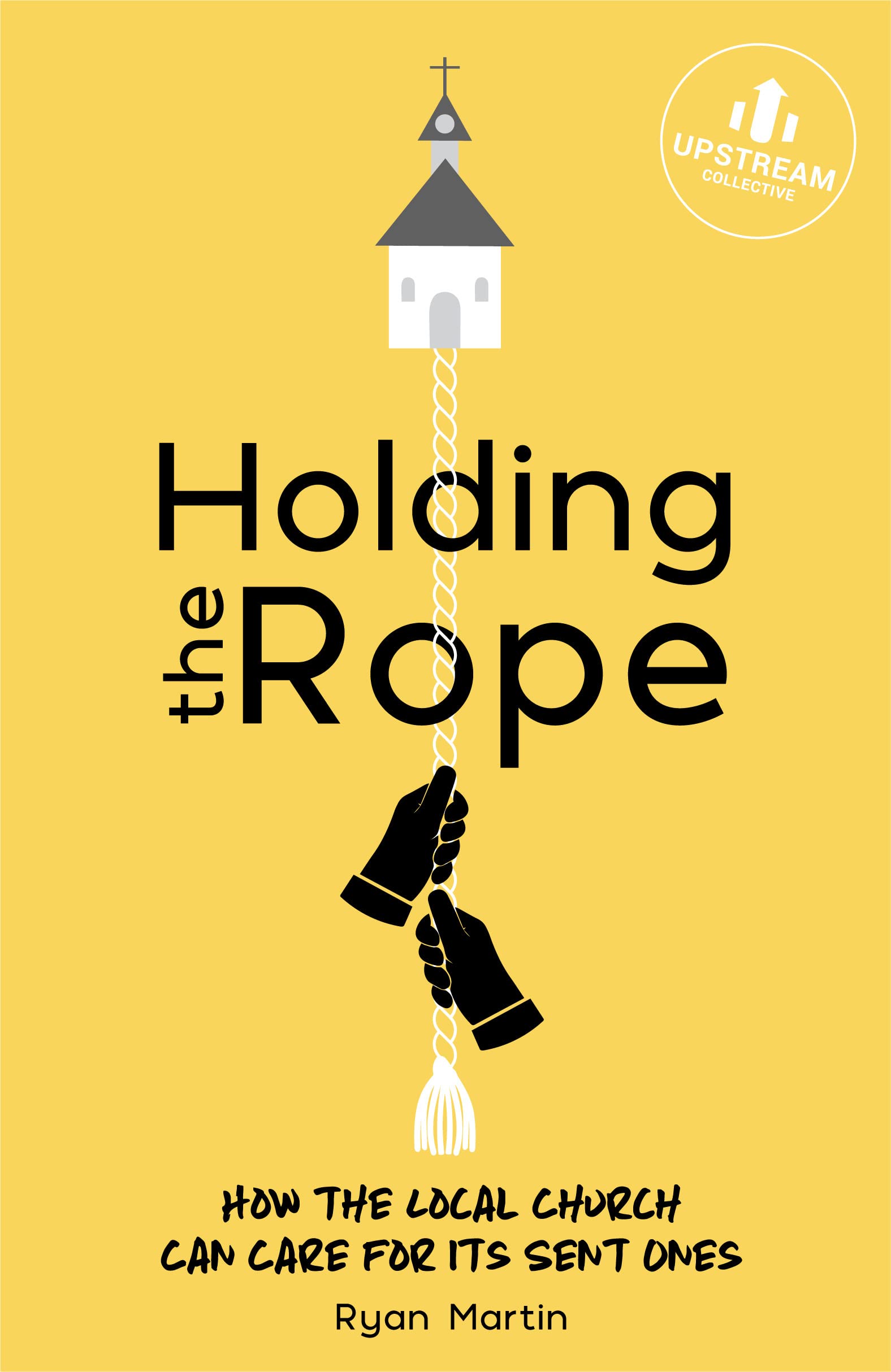 Holding the Rope: How the Local Church Can Care for Its Sent Ones (Kindle Edition)