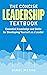 The Concise Leadership Textbook: Essential Knowledge and Skills for Developing Yourself as a Leader
