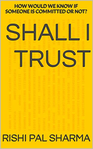 Shall I Trust?: HOW WOULD WE KNOW IF SOMEONE IS COMMITTED OR NOT?