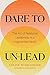 Dare to Un-Lead: The Art of...