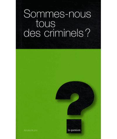 Sommes Nous Tous des Criminels