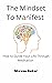 The Mindset to Manifest: Ho...