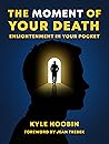 The Moment of Your Death: Enlightenment In Your Pocket