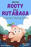 Rooty the Rutabaga: Someone's Starting School