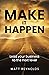Make It Happen by Matt Reynolds