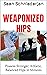 Weaponized Hips: Possess Stronger, Athletic, Balanced Hips in Minutes