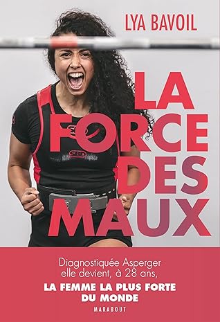 La force des maux: Diagnostiquée Asperger, elle devient à 28 ans la femme la plus forte du monde (French Edition)