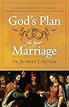 God’s Plan for Your Marriage: An Exploration of Holy Matrimony from Genesis to the Wedding Feast of the Lamb